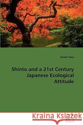 Shinto and a 21st Century Japanese Ecological Attitude Daniel Shaw 9783639277593 VDM Verlag - książka