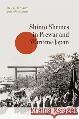 Shinto Shrines in Prewar and Wartime Japan Helen Hardacre 9780674302594 Harvard University Press - książka