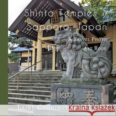 Shinto Temples of Sapporo, Japan: A Travel Photo Art Book Laine Cunningham Angel Leya  9781951389208 Sun Dogs Creations - książka