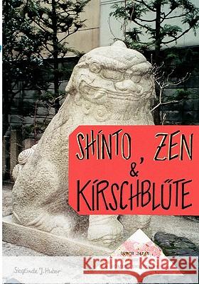 Shinto, Zen & Kirschblüte: Durch Japan auf Schiene und Schiff Sieglinde J Huber 9783833427534 Books on Demand - książka