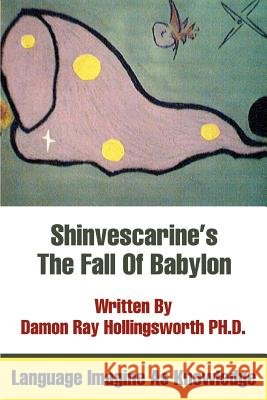 Shinvescarine's The Fall Of Babylon: Language Imagine As Knowledge Hollingsworth, Damon Ray 9780595329489 iUniverse - książka