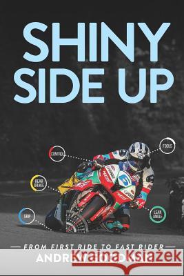 Shiny Side Up: From First Ride to Fast Rider Michael Scott Andrew H. Goodman 9781916157415 Nielsen UK - książka