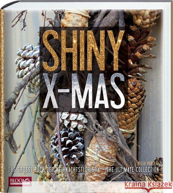 Shiny X-Mas : Das große Buch der Weihnachtsfloristik - The Ultimate Collection Team BLOOM's 9783945429600 BLOOM's - książka