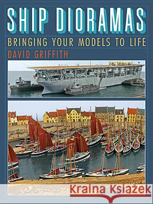 Ship Dioramas: Bringing Your Models to Life Griffith, David 9781848321687  - książka