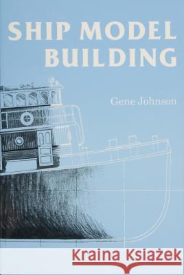 Ship Model Building Gene Johnson 9780870333699 Cornell Maritime Press - książka