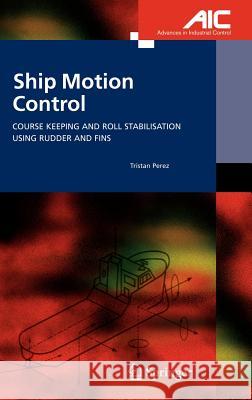 Ship Motion Control: Course Keeping and Roll Stabilisation Using Rudder and Fins Perez, Tristan 9781852339593 Springer - książka