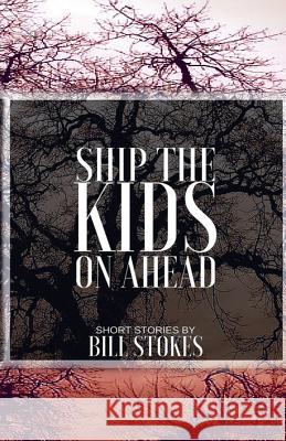 Ship the Kids on Ahead Bill Stokes 9780692743515 Paul Stokes - książka