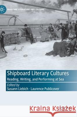 Shipboard Literary Cultures: Reading, Writing, and Performing at Sea Susann Liebich Laurence Publicover 9783030853389 Palgrave MacMillan - książka