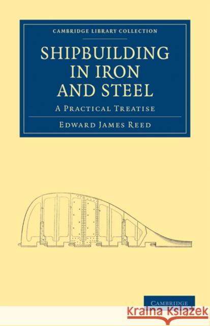 Shipbuilding in Iron and Steel: A Practical Treatise Reed, Edward James 9781108026451 Cambridge University Press - książka