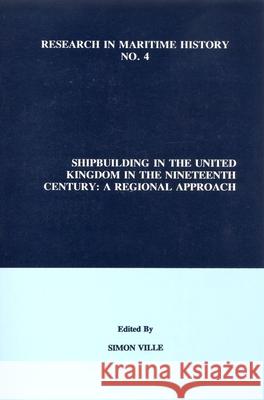 Shipbuilding in the United Kingdom in the Nineteenth Century: A Regional Approach Simon Ville 9780969588535 International Maritime Economic History Assoc - książka