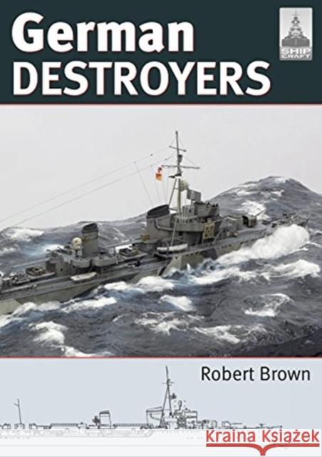 Shipcraft 25: German Destroyers Robert Brown 9781526724922 Pen & Sword Books Ltd - książka