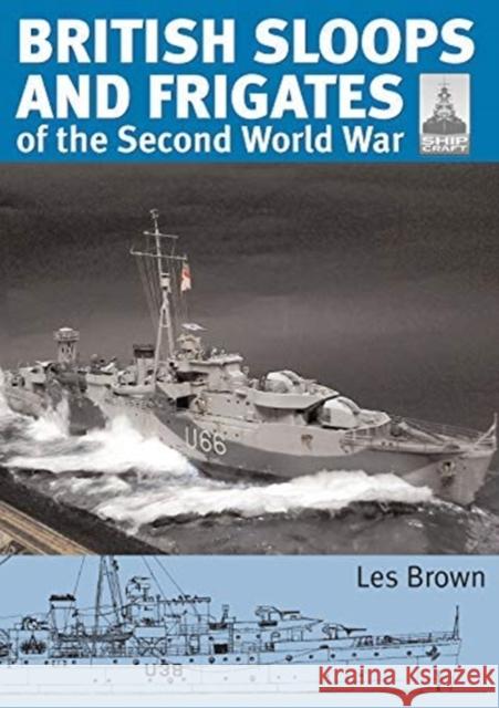 ShipCraft 27 - British Sloops and Frigates of the Second World War Les Brown 9781526793874 Pen & Sword Books Ltd - książka