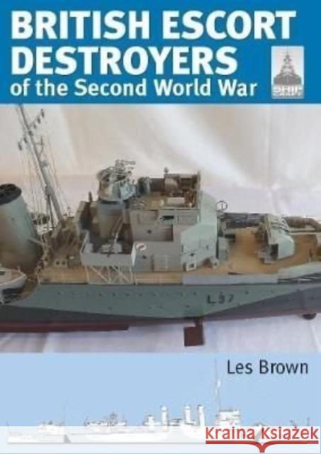 Shipcraft 28: British Escort Destroyers: of the Second World War Les Brown 9781399081757 Pen & Sword Books Ltd - książka