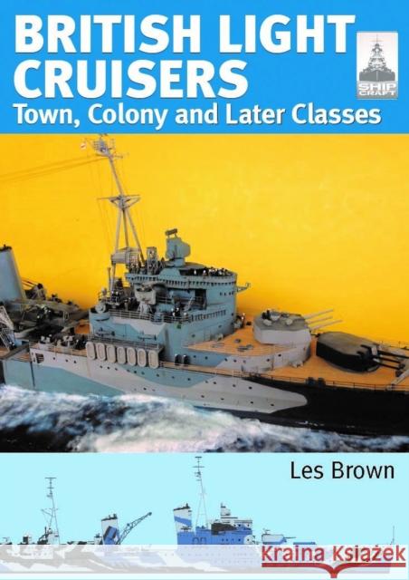 ShipCraft 33: British Light Cruisers 2: Town, Colony and later classes Les Brown 9781399037532 Pen & Sword Books Ltd - książka