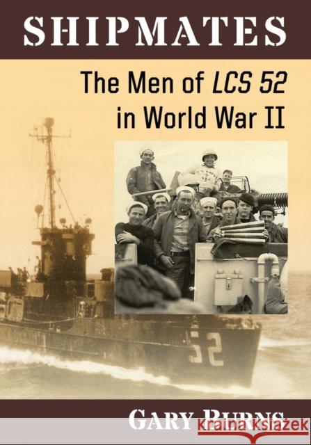 Shipmates: The Men of Lcs 52 in World War II Gary Burns 9781476666877 McFarland & Company - książka