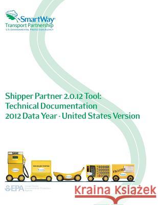 Shipper Partner 2.0.12 Tool: Technical Documentation 2012 Data Year - United States Version U. S. Environmental Protection Agency 9781500647742 Createspace - książka