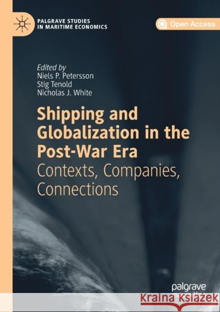 Shipping and Globalization in the Post-War Era: Contexts, Companies, Connections Niels P Petersson Stig Tenold Nicholas J White 9783030260040 Palgrave MacMillan - książka