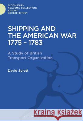 Shipping and the American War 1775-83: A Study of British Transport Organization David Syrett 9781474241335 Bloomsbury Academic - książka