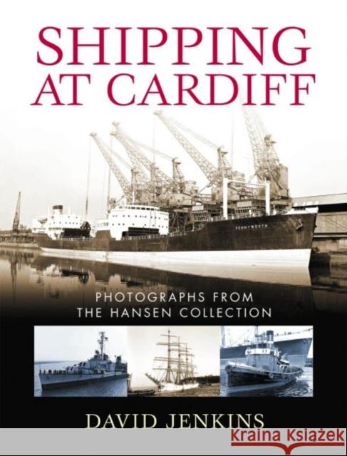 Shipping at Cardiff : Photographs from the Hansen Collection David Jenkins 9780708326466  - książka