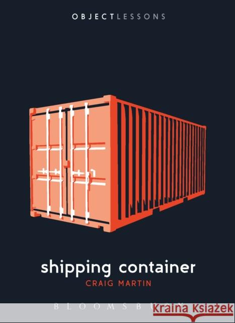 Shipping Container Dr. Craig Martin (University of Edinburgh, UK) 9781501303142 Bloomsbury Publishing Plc - książka