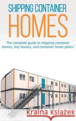 Shipping Container Homes: The complete guide to shipping container homes, tiny houses, and container home plans! Andrew Marshall 9781761032691 Ingram Publishing - książka