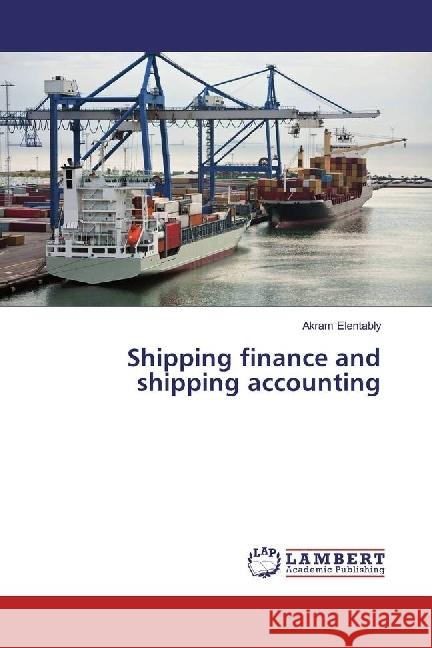 Shipping finance and shipping accounting Elentably, Akram 9783659955457 LAP Lambert Academic Publishing - książka