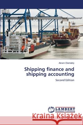 Shipping finance and shipping accounting Elentably, Akram 9786209744075 LAP Lambert Academic Publishing - książka