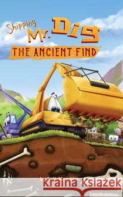 Shipping Mr. Dig 2. The ancient find: A fun tale for boys and a great picture book for girls who like diggers A V Myachkin 9780557948628 Lulu.com - książka