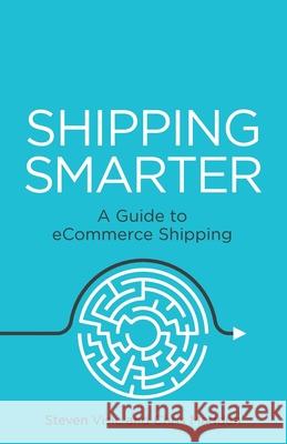 Shipping Smarter: A Guide to eCommerce Shipping Steven Visic Chris Smart 9781781335703 Rethink Press - książka