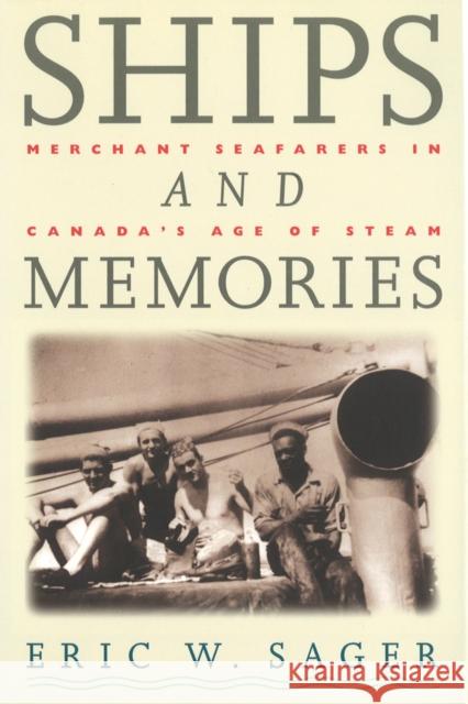 Ships and Memories: Merchant Seafarers in Canada's Age of Steam Eric W. Sager 9780774804431 UBC Press - książka