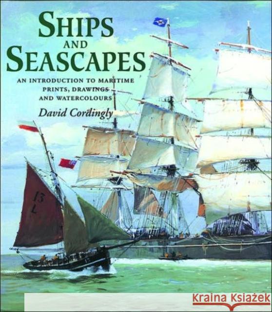 Ships and Seascapes : Introduction to Maritime Prints, Drawings and Watercolours David Cordingly 9780856674846 Philip Wilson Publishers - książka