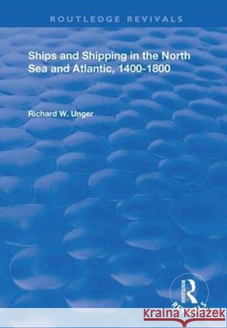 Ships and Shipping in the North Sea and Atlantic, 1400-1800 Richard W. Unger 9781138386242 Routledge - książka