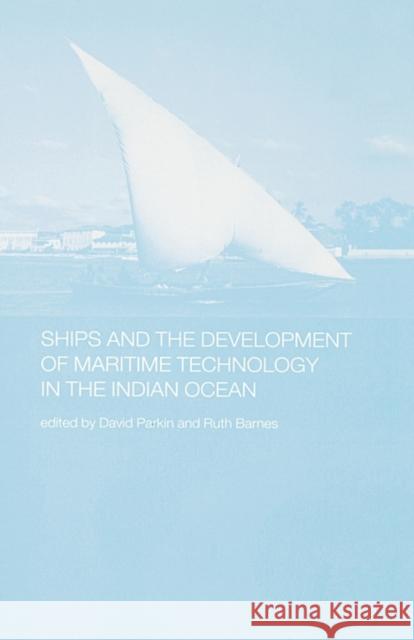 Ships and the Development of Maritime Technology on the Indian Ocean David Parkin Ruth Barnes 9780700712359 Routledge Chapman & Hall - książka