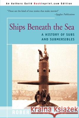 Ships Beneath the Sea: A History of Subs and Submersibles Burgess, Robert F. 9780595093786 Backinprint.com - książka