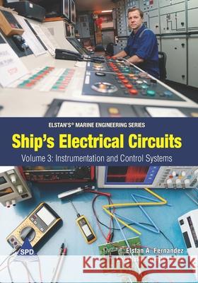 Ship's Electrical Circuits - Volume 3: Instrumentation and Control Systems: Elstan's(R) Marine Engineering Series Lakshman Singh Yadav Elstan a. Fernandez 9789355421654 Shroff Publishers & Distributors Pvt. Ltd. - książka