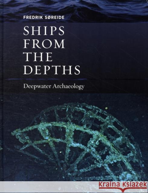 Ships from the Depths: Deepwater Archaeology Soreide, Fredrik 9781603442183  - książka