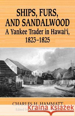 Ships, Furs, and Sandalwood: A Yankee Trader in Hawaii, 1823-1825 Hammatt, Charles H. 9780824822583 University of Hawaii Press - książka