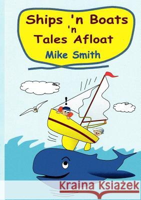 Ships 'N Boats 'N Tales Afloat Mike Smith 9781291856521 Lulu Press Inc - książka