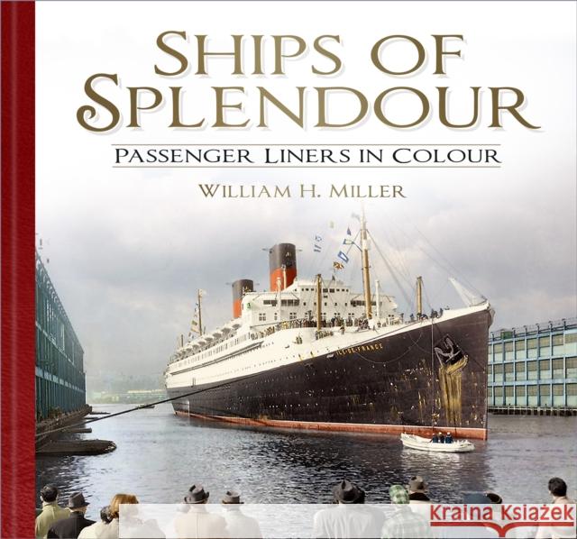 Ships of Splendour: Passenger Liners in Colour William H. Miller 9781803993706 The History Press Ltd - książka