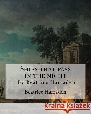 Ships that pass in the night, By Beatrice Harraden Harraden, Beatrice 9781535394048 Createspace Independent Publishing Platform - książka