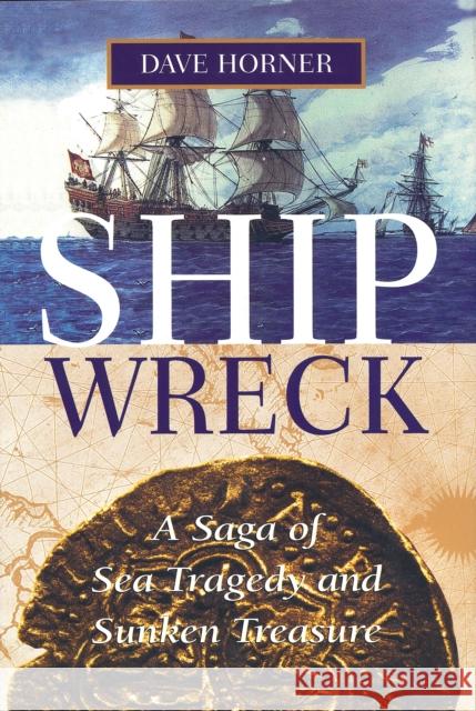 Shipwreck: A Saga of Sea Tragedy and Sunken Treasure Horner, Dave 9781493059591 ROWMAN & LITTLEFIELD - książka