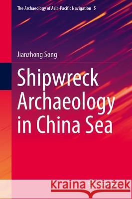 Shipwreck Archaeology in China Sea Jianzhong Song Yamin Wu Guangcan Xin 9789811686740 Springer - książka