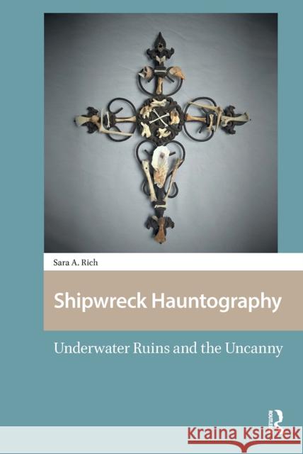 Shipwreck Hauntography: Underwater Ruins and the Uncanny Sara Rich 9781041186076 Routledge - książka