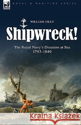 Shipwreck! the Royal Navy's Disasters at Sea 1793-1849 William Gilly 9781846774010 Leonaur Ltd - książka