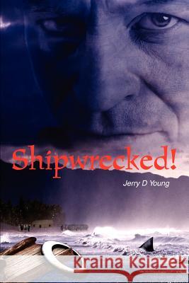 Shipwrecked! Jerry D. Young 9780595302307 iUniverse - książka