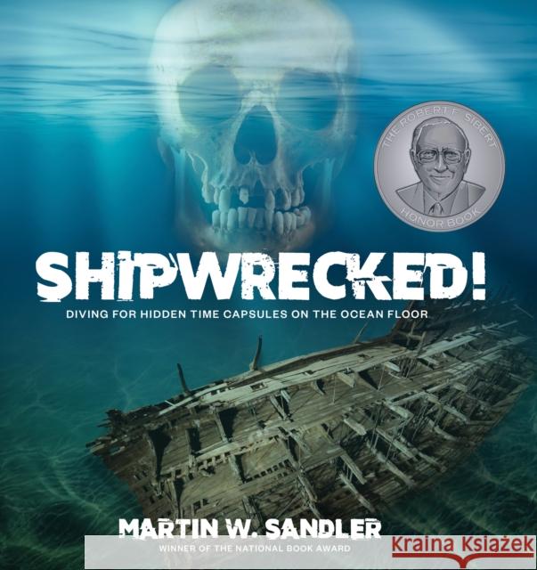 Shipwrecked!: Diving for Hidden Time Capsules on the Ocean Floor Martin W. Sandler 9781662602047 Astra Young Readers - książka