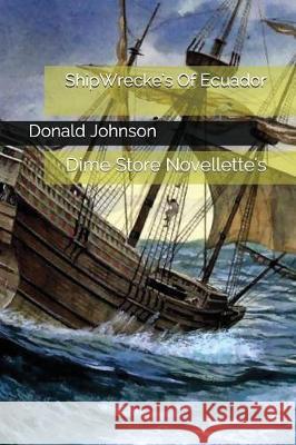 Shipwrecke's of Ecuador: Dime Store Novellette's Donald Johnson 9781717951175 Independently Published - książka