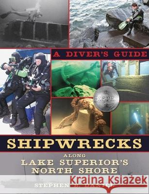 Shipwrecks Along Lake Superior's North Shore: A Diver's Guide Stephen B. Daniel 9780873516181 Minnesota Historical Society Press,U.S. - książka