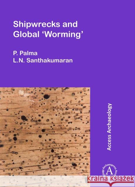 Shipwrecks and Global 'Worming' P. Palma L. N. Santhakumaran  9781784913151 Access Archaeology - książka