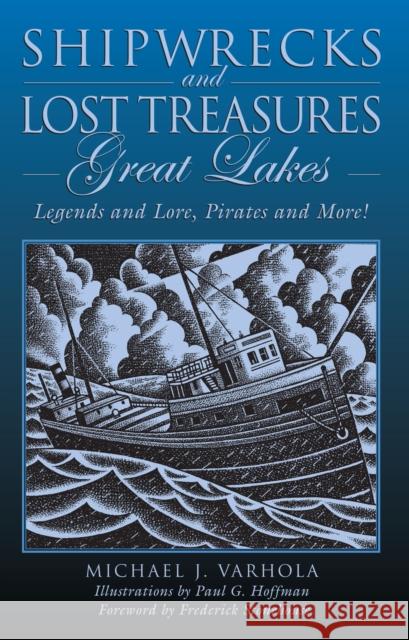 Shipwrecks and Lost Treasures: Great Lakes: Legends and Lore, Pirates and More! Michael J. Varhola Paul G. Hoffman Frederick Stonehouse 9780762744923 Globe Pequot Press - książka